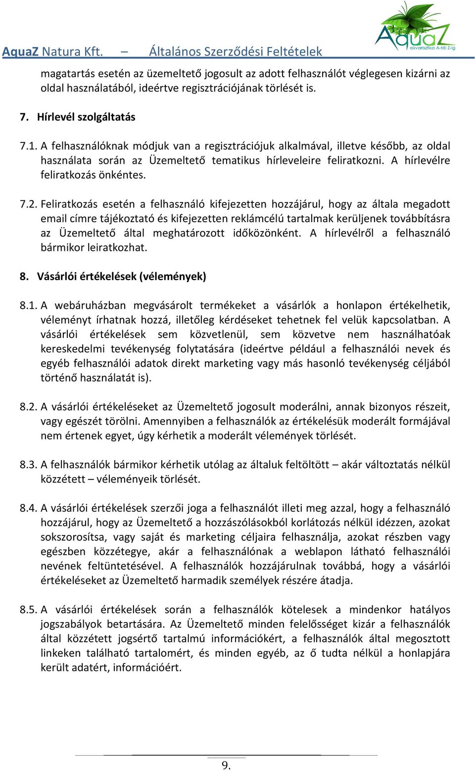 Feliratkozás esetén a felhasználó kifejezetten hozzájárul, hogy az általa megadott email címre tájékoztató és kifejezetten reklámcélú tartalmak kerüljenek továbbításra az Üzemeltető által