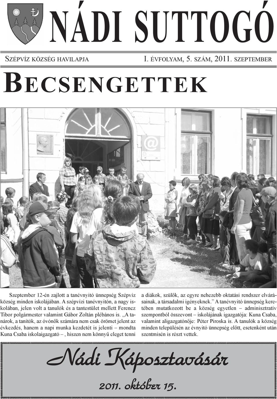 A tanárok, a tanítók, az óvónők számára nem csak örömet jelent az évkezdés, hanem a napi munka kezdetét is jelenti mondta Kuna Csaba iskolaigazgató, hiszen nem könnyű eleget tenni a diákok, szülők,
