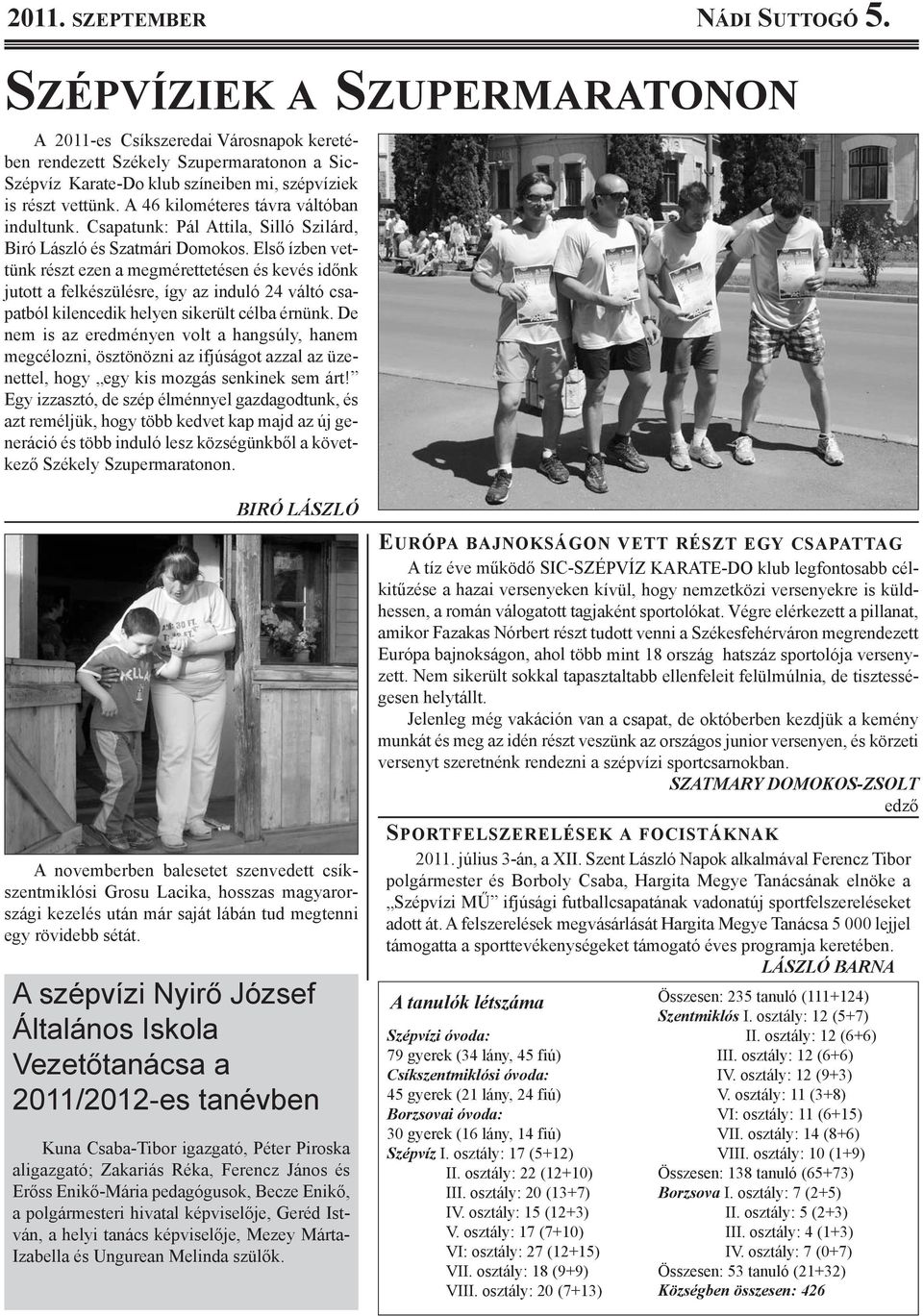A 46 kilométeres távra váltóban indultunk. Csapatunk: Pál Attila, Silló Szilárd, biró lászló és Szatmári Domokos.
