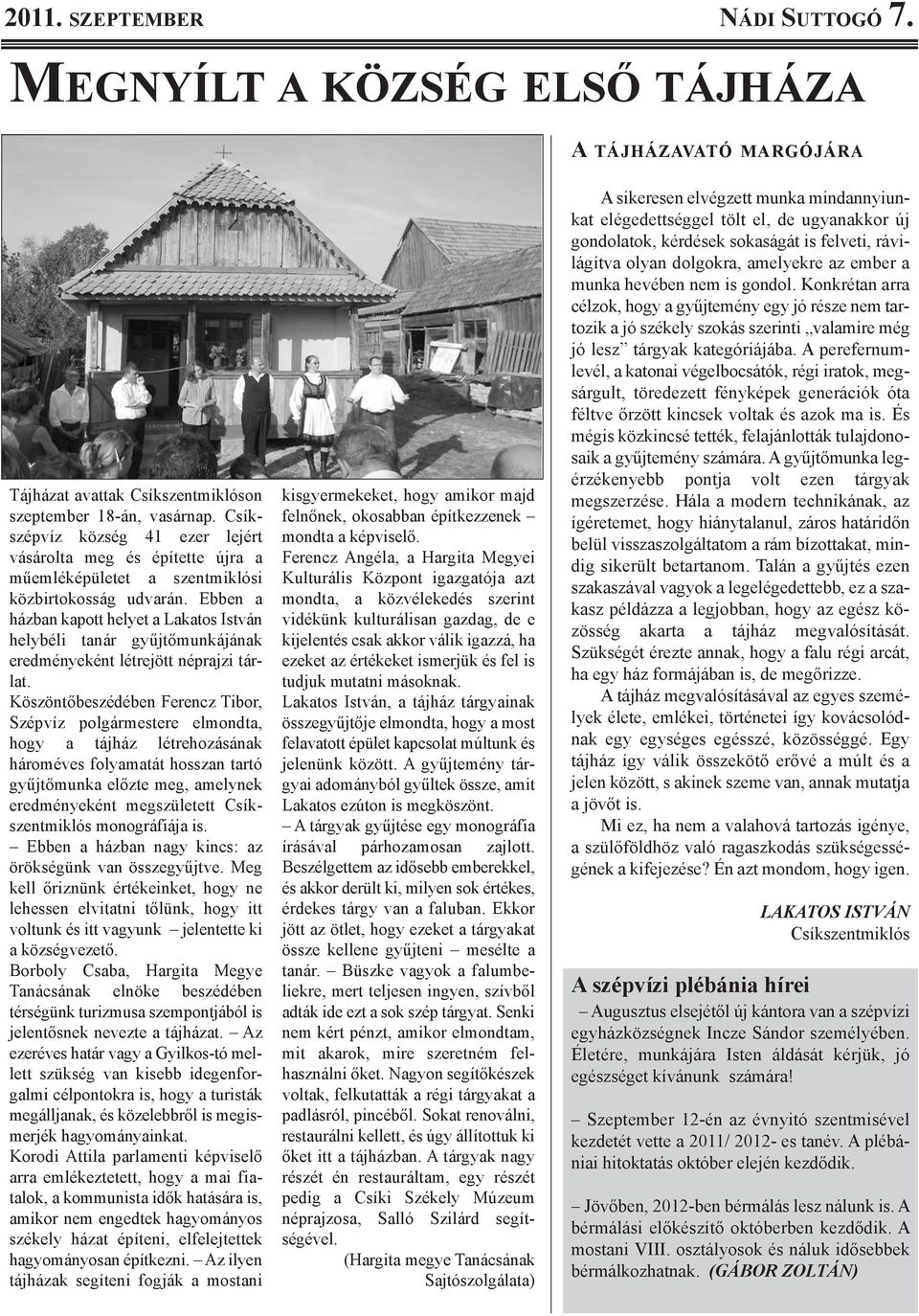 ebben a házban kapott helyet a lakatos istván helybéli tanár gyűjtőmunkájának eredményeként létrejött néprajzi tárlat.