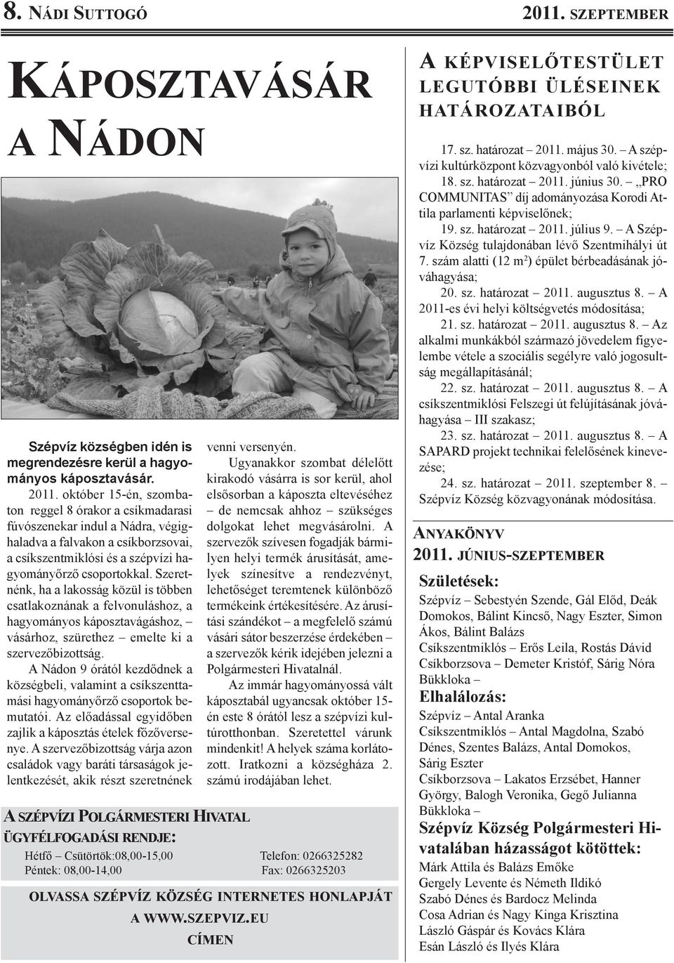október 15-én, szombaton reggel 8 órakor a csíkmadarasi fúvószenekar indul a Nádra, végighaladva a falvakon a csíkborzsovai, a csíkszentmiklósi és a szépvízi hagyományőrző csoportokkal.