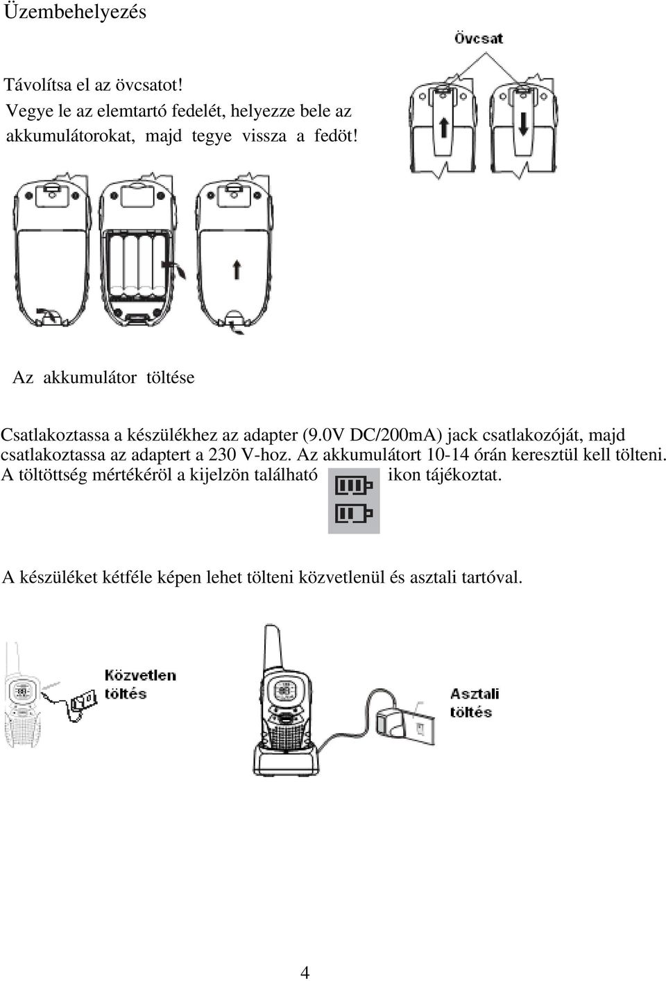 Az akkumulátor töltése Csatlakoztassa a készülékhez az adapter (9.