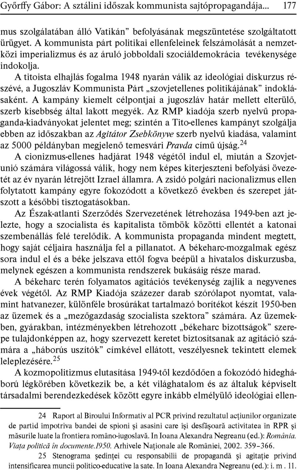 A titoista elhajlás fogalma 1948 nyarán válik az ideológiai diskurzus részévé, a Jugoszláv Kommunista Párt szovjetellenes politikájának indoklásaként.