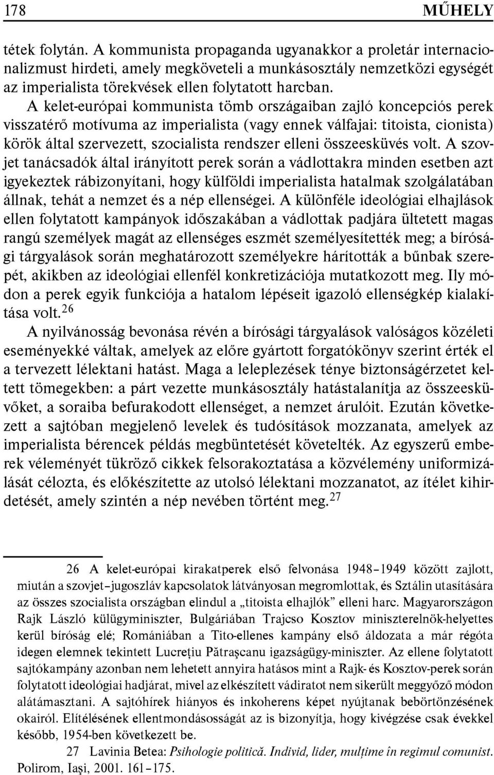 A kelet-európai kommunista tömb országaiban zajló koncepciós perek visszatérő motívuma az imperialista (vagy ennek válfajai: titoista, cionista) körök által szervezett, szocialista rendszer elleni