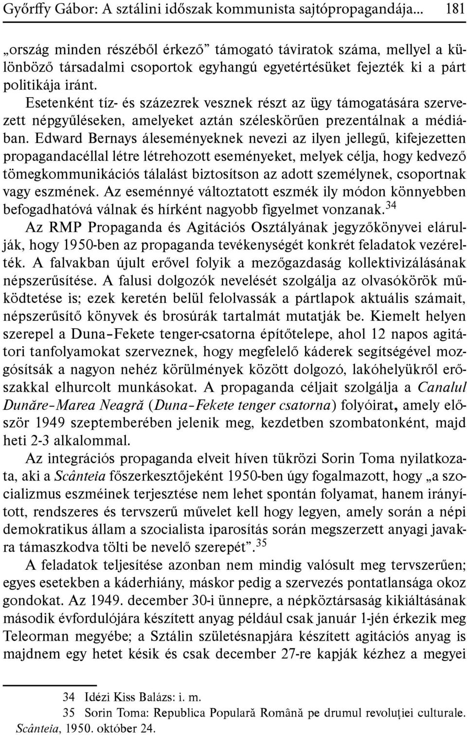 Esetenként tíz- és százezrek vesznek részt az ügy támogatására szervezett népgyűléseken, amelyeket aztán széleskörűen prezentálnak a médiában.