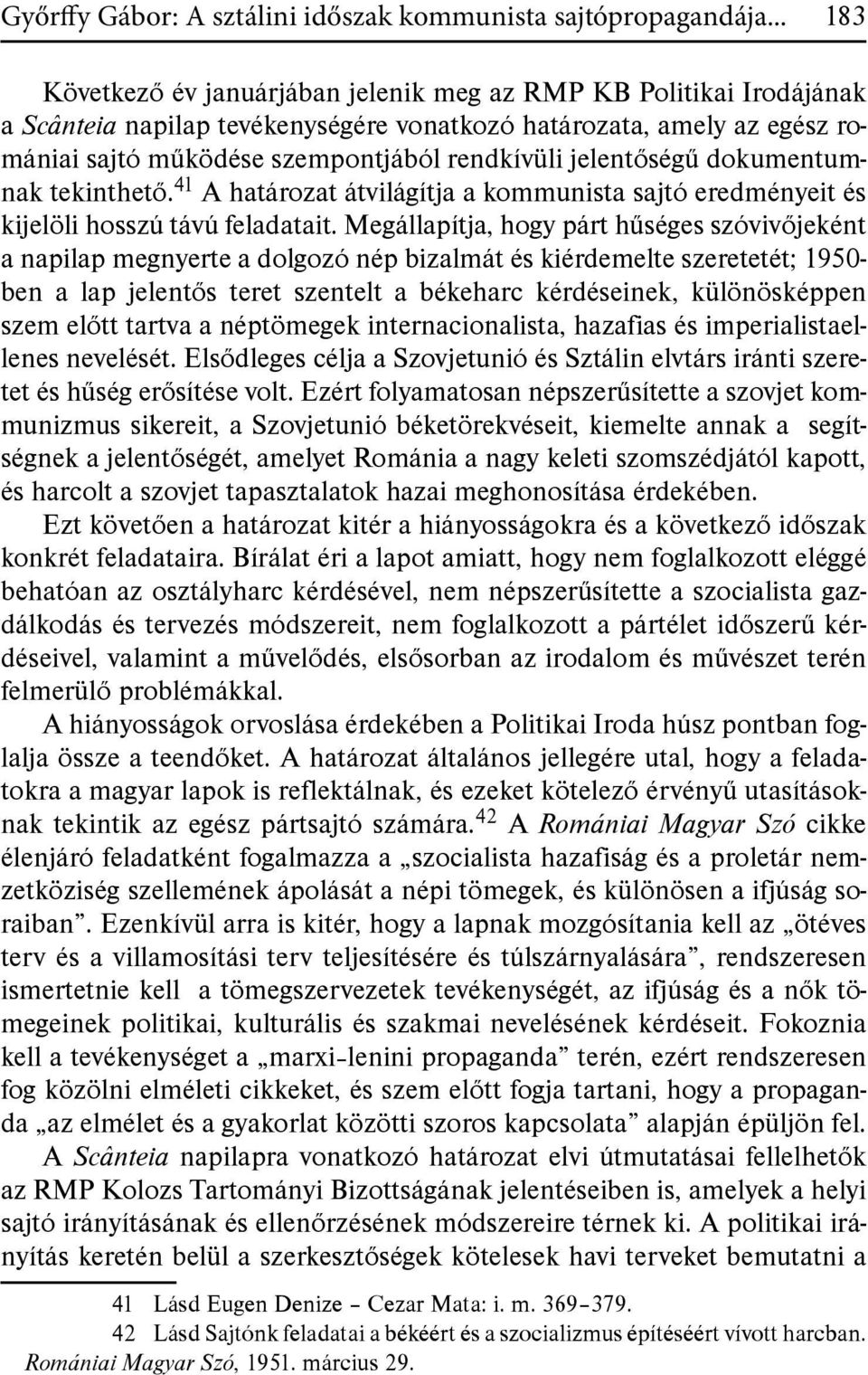 jelentőségű dokumentumnak tekinthető. 41 A határozat átvilágítja a kommunista sajtó eredményeit és kijelöli hosszú távú feladatait.