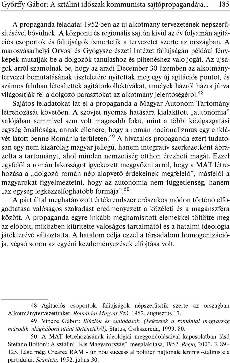 A marosvásárhelyi Orvosi és Gyógyszerészeti Intézet faliújságán például fényképek mutatják be a dolgozók tanuláshoz és pihenéshez való jogát.