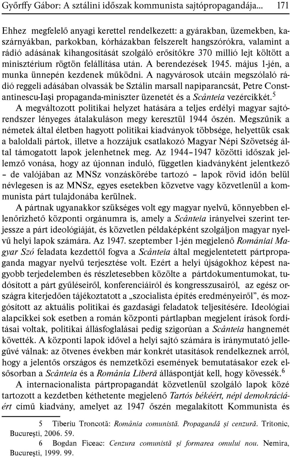 erősítőkre 370 millió lejt költött a minisztérium rögtön felállítása után. A berendezések 1945. május 1-jén, a munka ünnepén kezdenek működni.