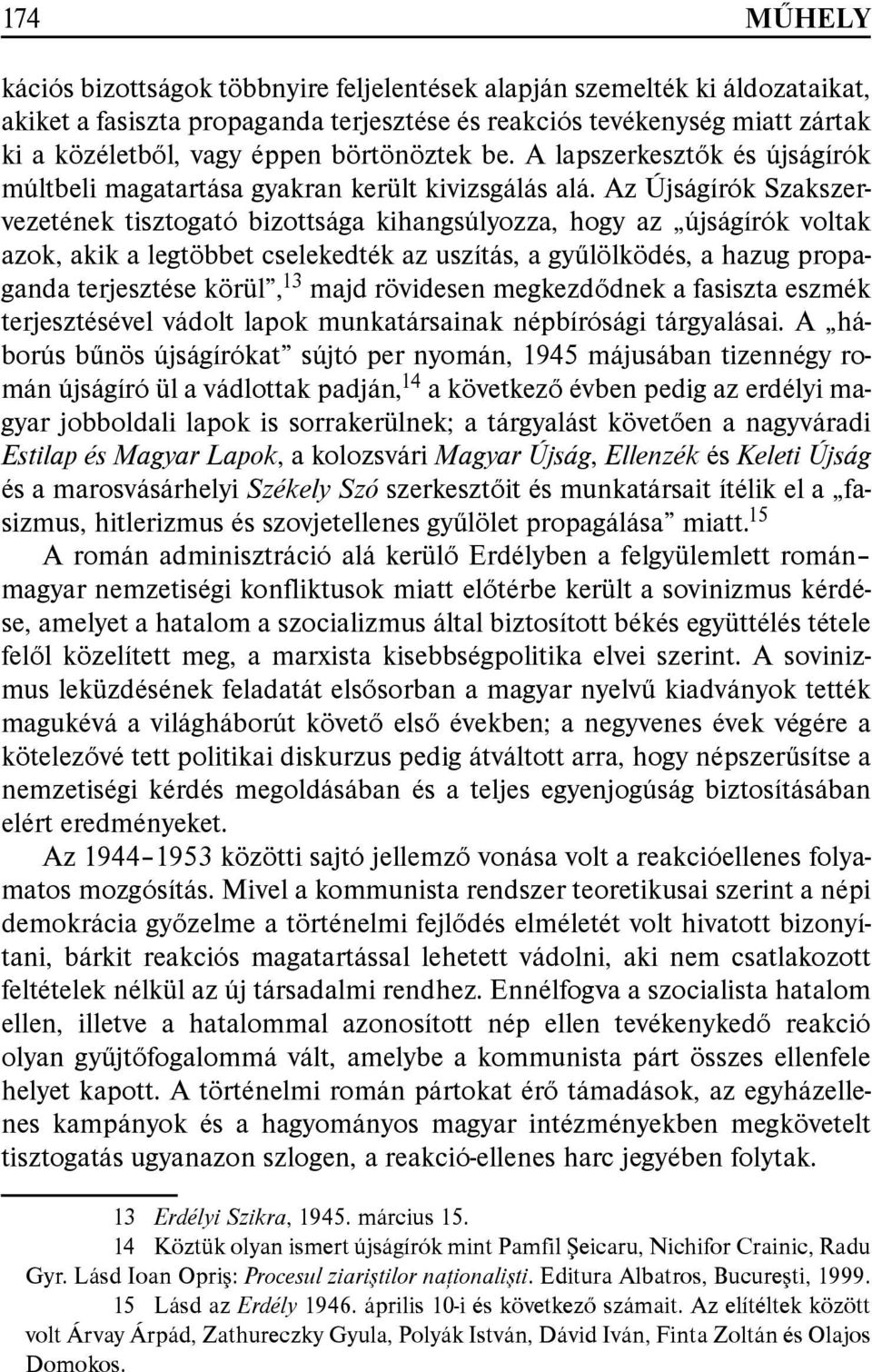 Az Újságírók Szakszervezetének tisztogató bizottsága kihangsúlyozza, hogy az újságírók voltak azok, akik a legtöbbet cselekedték az uszítás, a gyűlölködés, a hazug propaganda terjesztése körül, 13