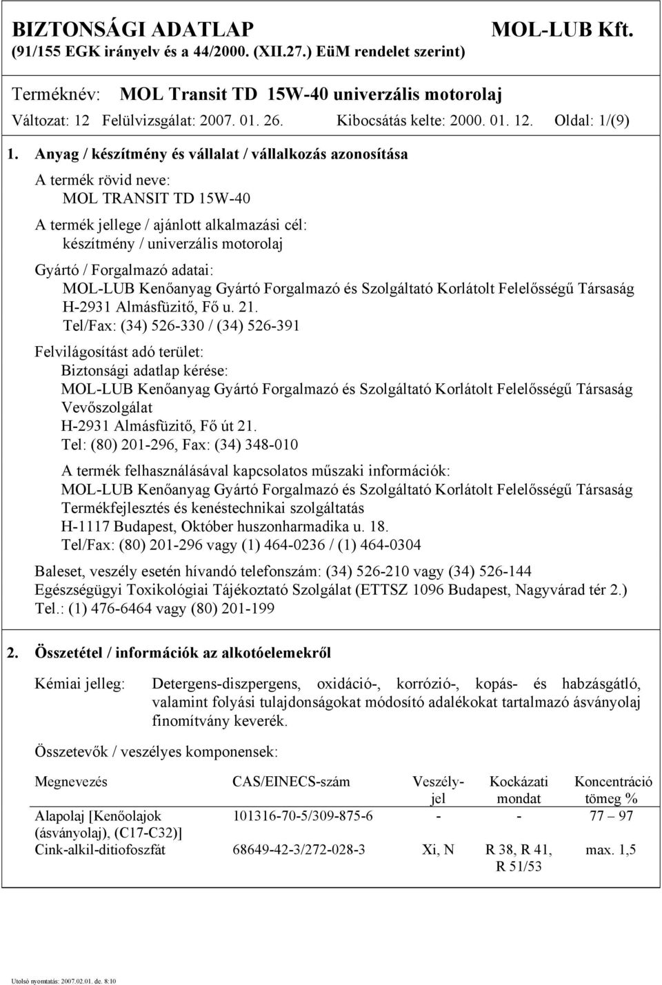 adatai: MOL-LUB Kenőanyag Gyártó Forgalmazó és Szolgáltató Korlátolt Felelősségű Társaság H-2931 Almásfüzitő, Fő u. 21.