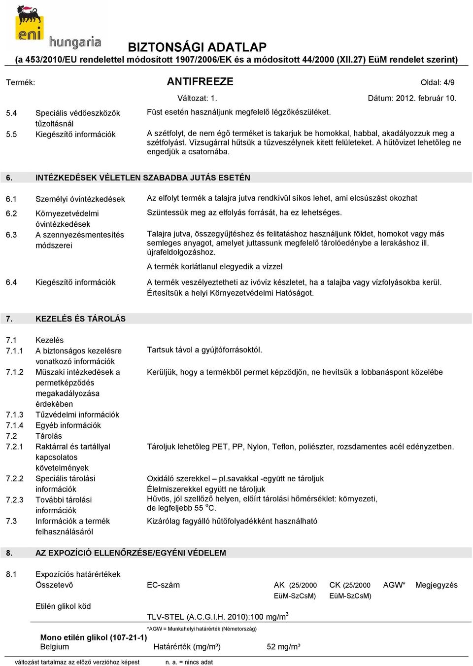 A hűtővizet lehetőleg ne engedjük a csatornába. 6. INTÉZKEDÉSEK VÉLETLEN SZABADBA JUTÁS ESETÉN 6.