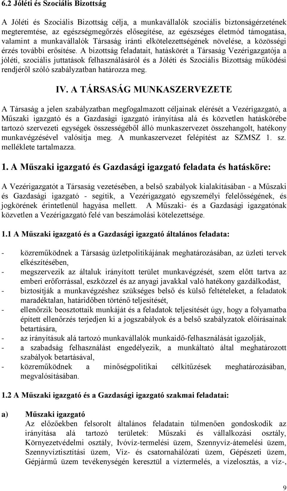 A bizottság feladatait, hatáskörét a Társaság Vezérigazgatója a jóléti, szociális juttatások felhasználásáról és a Jóléti és Szociális Bizottság működési rendjéről szóló szabályzatban határozza meg.