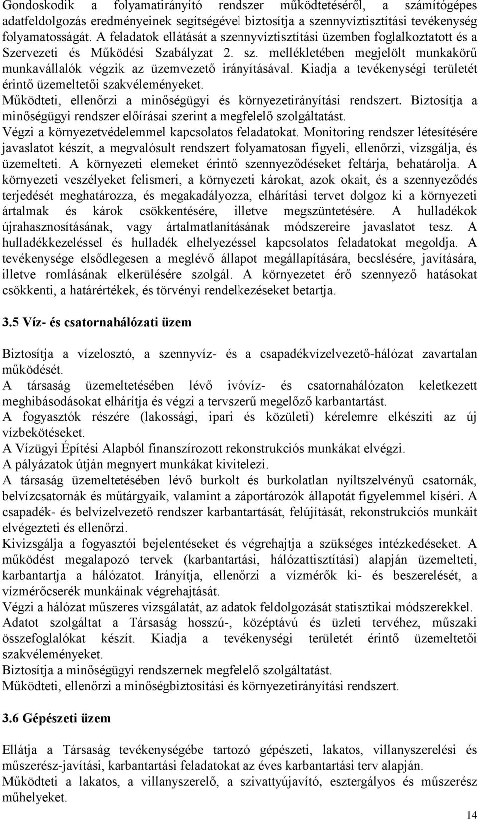 Kiadja a tevékenységi területét érintő üzemeltetői szakvéleményeket. Működteti, ellenőrzi a minőségügyi és környezetirányítási rendszert.