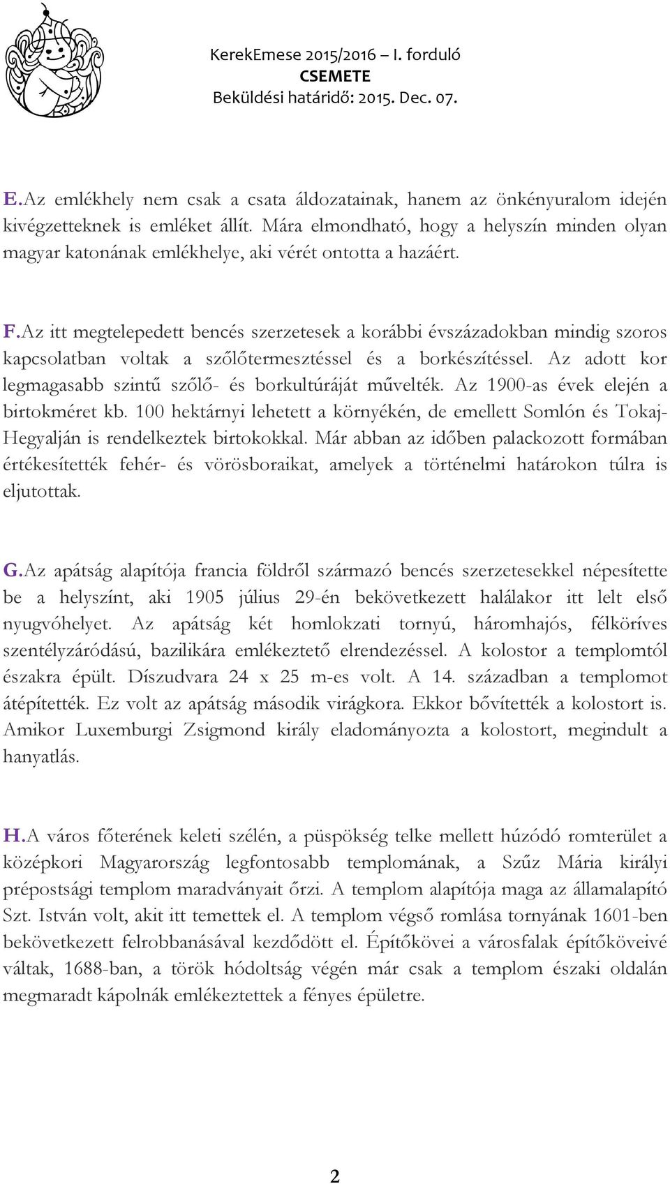 Az itt megtelepedett bencés szerzetesek a korábbi évszázadokban mindig szoros kapcsolatban voltak a szőlőtermesztéssel és a borkészítéssel.