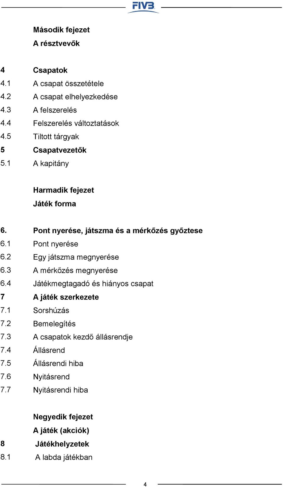 fejezet Játék forma 6. 6.1 6.2 6.3 6.4 7 7.1 7.2 7.3 7.4 7.5 7.6 7.