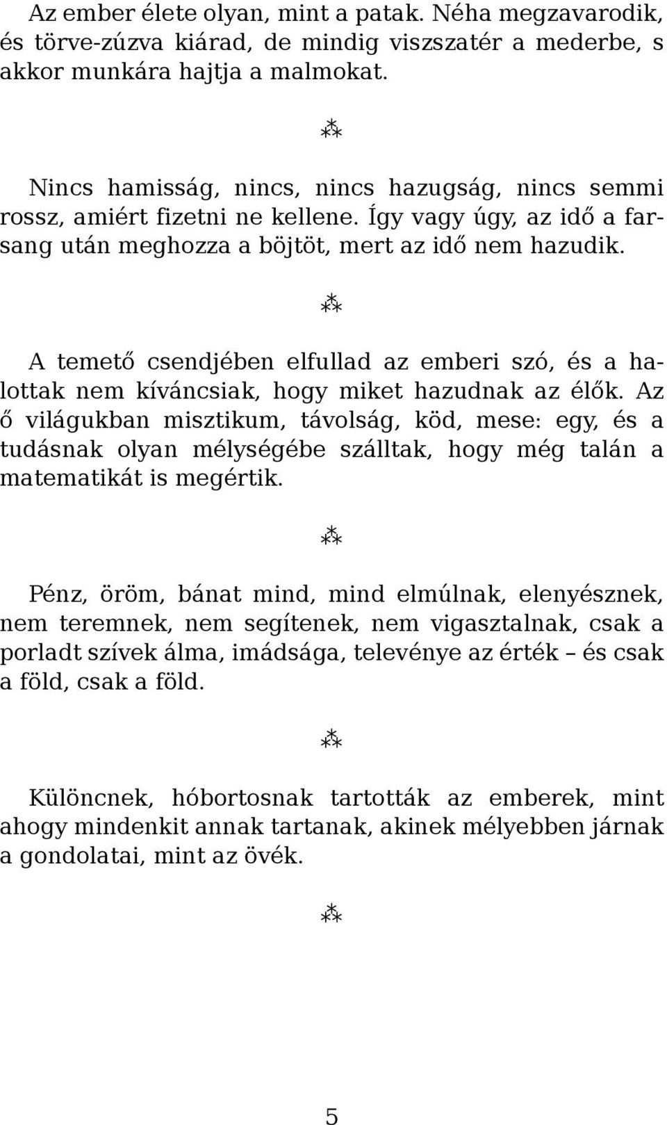 A temető csendjében elfullad az emberi szó, és a halottak nem kíváncsiak, hogy miket hazudnak az élők.