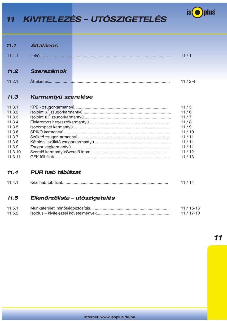 .. 11 / 11 11.3.8 Kétoldali szűkítő zsugorkarmantyú... 11 / 11 11.3.9 Zsugor végkarmantyú... 11 / 11 11.3.10 Szerelő karmantyú/szerelő idom... 11 / 12 11.3.11 GFK félhéjak... 11 / 13 11.