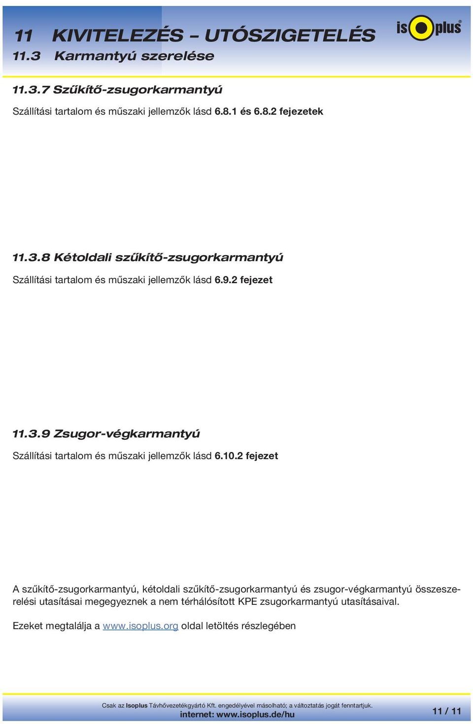 2 fejezet A szűkítő-zsugorkarmantyú, kétoldali szűkítő-zsugorkarmantyú és zsugor-végkarmantyú összeszerelési utasításai megegyeznek a nem