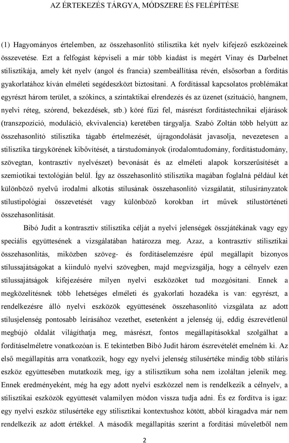 segédeszközt biztosítani. A fordítással kapcsolatos problémákat egyrészt három terület, a szókincs, a szintaktikai elrendezés és az üzenet (szituáció, hangnem, nyelvi réteg, szórend, bekezdések, stb.