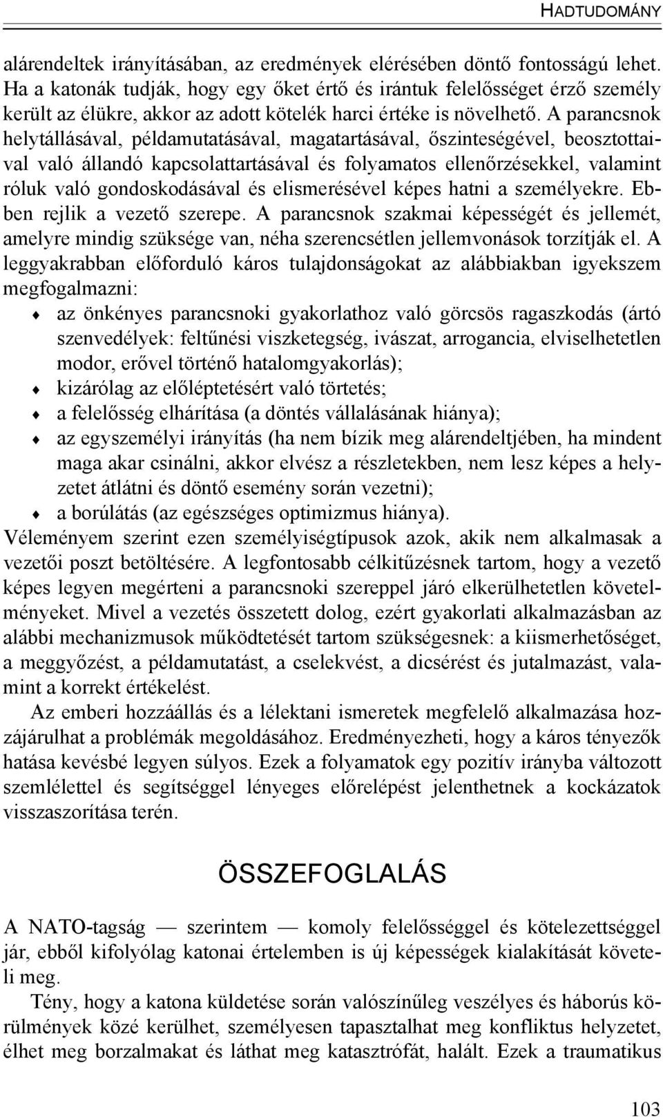 A parancsnok helytállásával, példamutatásával, magatartásával, őszinteségével, beosztottaival való állandó kapcsolattartásával és folyamatos ellenőrzésekkel, valamint róluk való gondoskodásával és