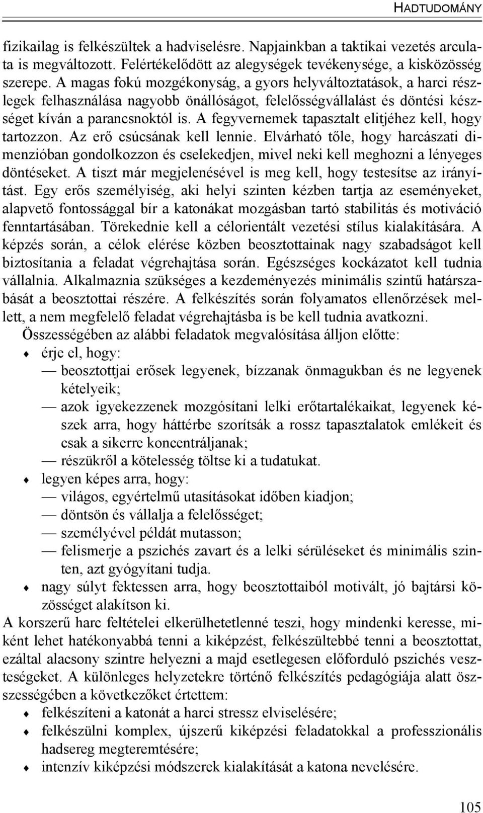 A fegyvernemek tapasztalt elitjéhez kell, hogy tartozzon. Az erő csúcsának kell lennie.