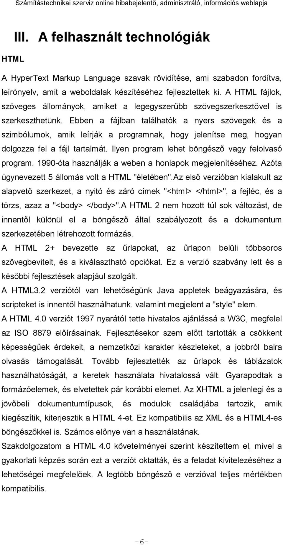 Ebben a fájlban találhatók a nyers szövegek és a szimbólumok, amik leírják a programnak, hogy jelenítse meg, hogyan dolgozza fel a fájl tartalmát. Ilyen program lehet böngésző vagy felolvasó program.