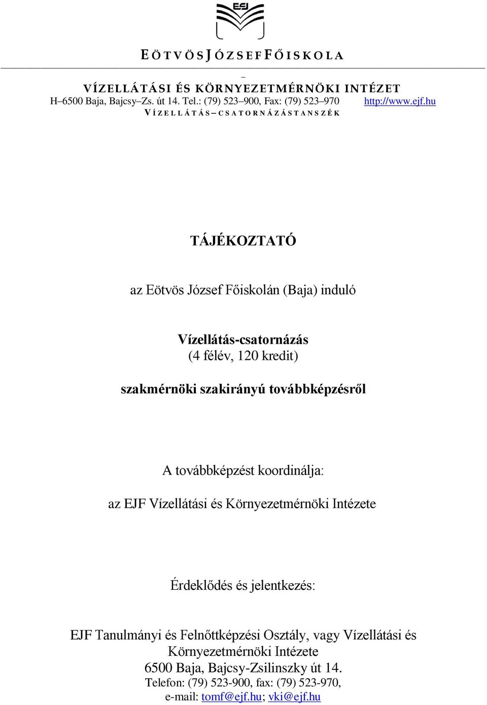 szakmérnöki szakirányú továbbképzésről A továbbképzést koordinálja: az EJF Vízellátási és Környezetmérnöki Intézete Érdeklődés és jelentkezés: EJF Tanulmányi és