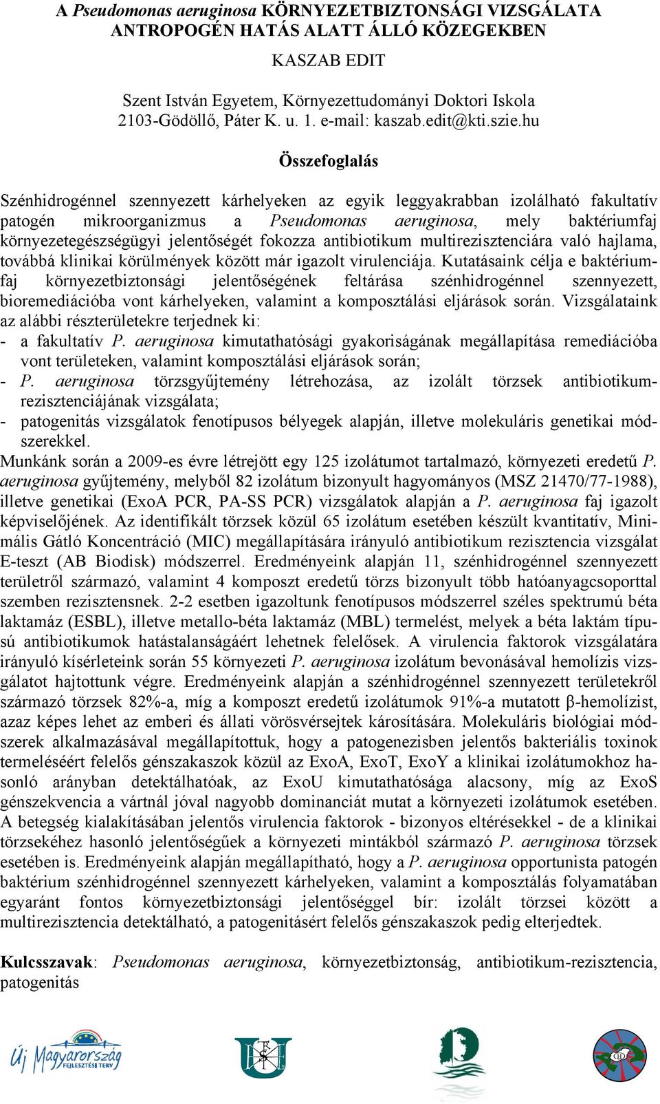 hu Szénhidrogénnel szennyezett kárhelyeken az egyik leggyakrabban izolálható fakultatív patogén mikroorganizmus a Pseudomonas aeruginosa, mely baktériumfaj környezetegészségügyi jelentőségét fokozza