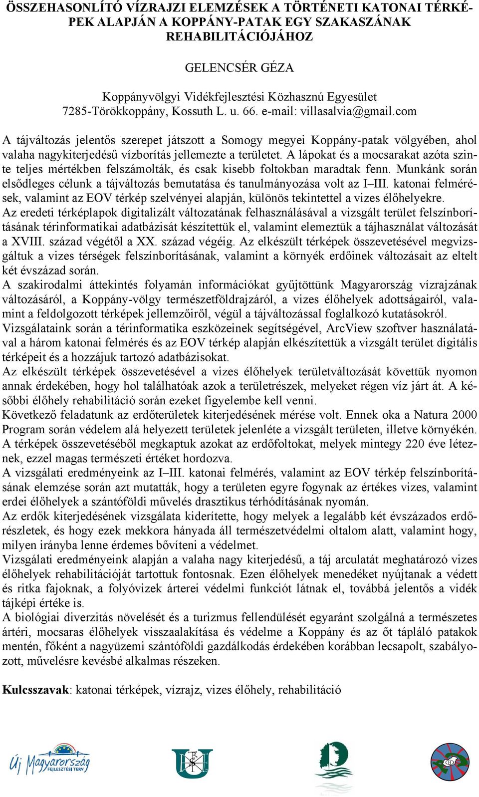 com A tájváltozás jelentős szerepet játszott a Somogy megyei Koppány-patak völgyében, ahol valaha nagykiterjedésű vízborítás jellemezte a területet.