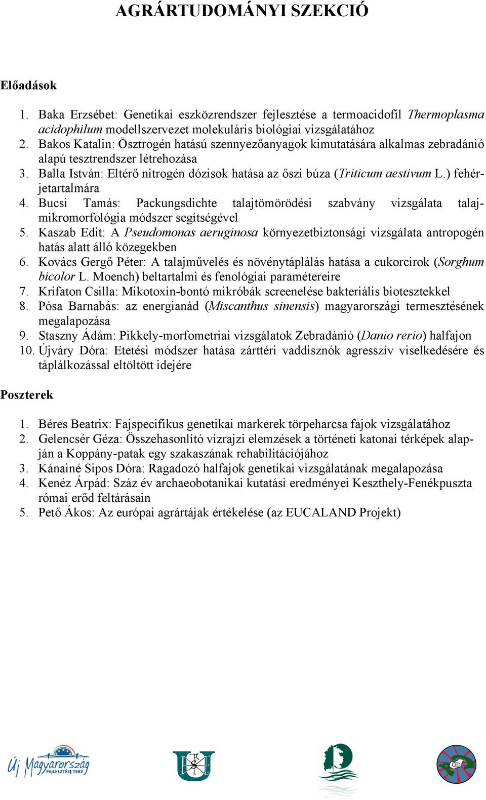 ) fehérjetartalmára 4. Bucsi Tamás: Packungsdichte talajtömörödési szabvány vizsgálata talajmikromorfológia módszer segítségével 5.