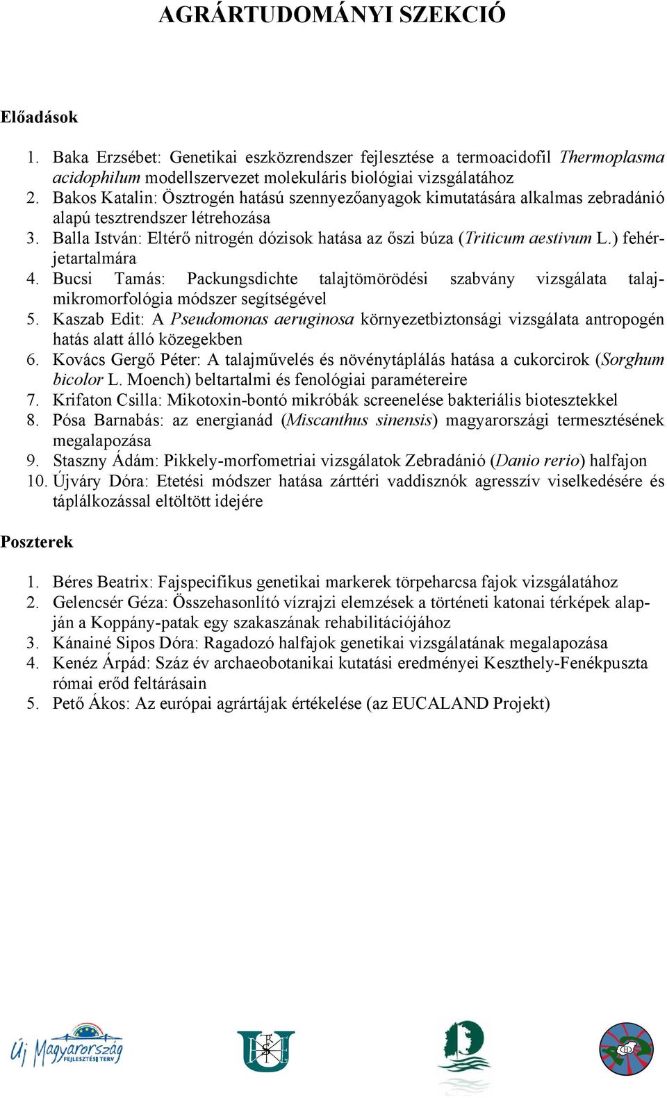 ) fehérjetartalmára 4. Bucsi Tamás: Packungsdichte talajtömörödési szabvány vizsgálata talajmikromorfológia módszer segítségével 5.