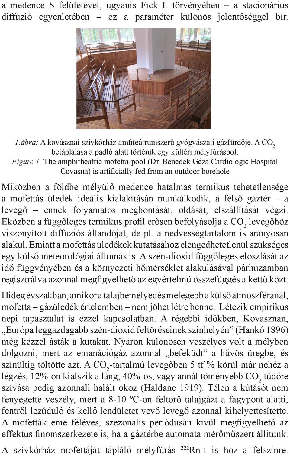 Benedek Géza Cardiologic Hospital Covasna) is artificially fed from an outdoor borehole Miközben a földbe mélyülő medence hatalmas termikus tehetetlensége a mofettás üledék ideális kialakításán