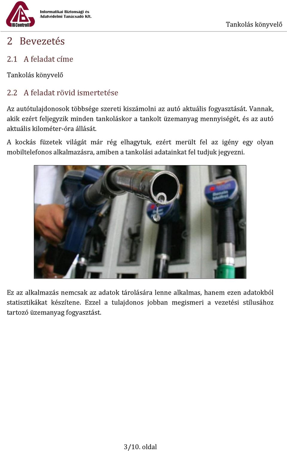 A kockás füzetek világát már rég elhagytuk, ezért merült fel az igény egy olyan mobiltelefonos alkalmazásra, amiben a tankolási adatainkat fel tudjuk jegyezni.