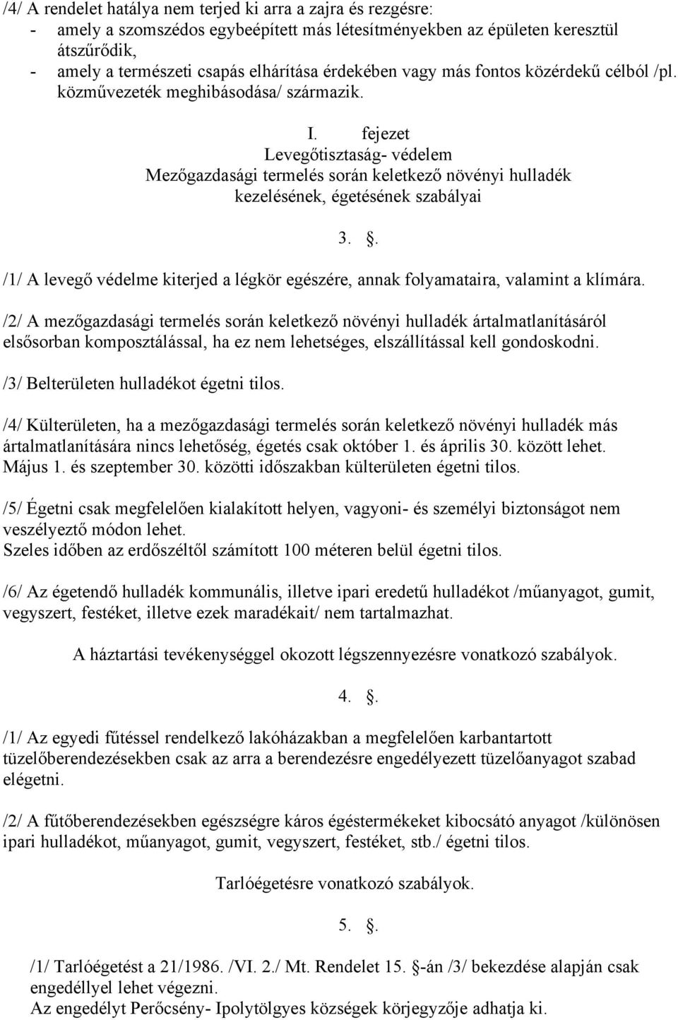 fejezet Levegőtisztaság- védelem Mezőgazdasági termelés során keletkező növényi hulladék kezelésének, égetésének szabályai 3.