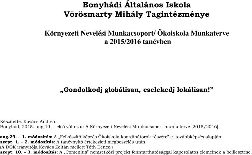 1. módosítás: A Felkészítő képzés Ökoiskola koordinátorok részére c. továbbképzés alapján. szept. 1. 2.