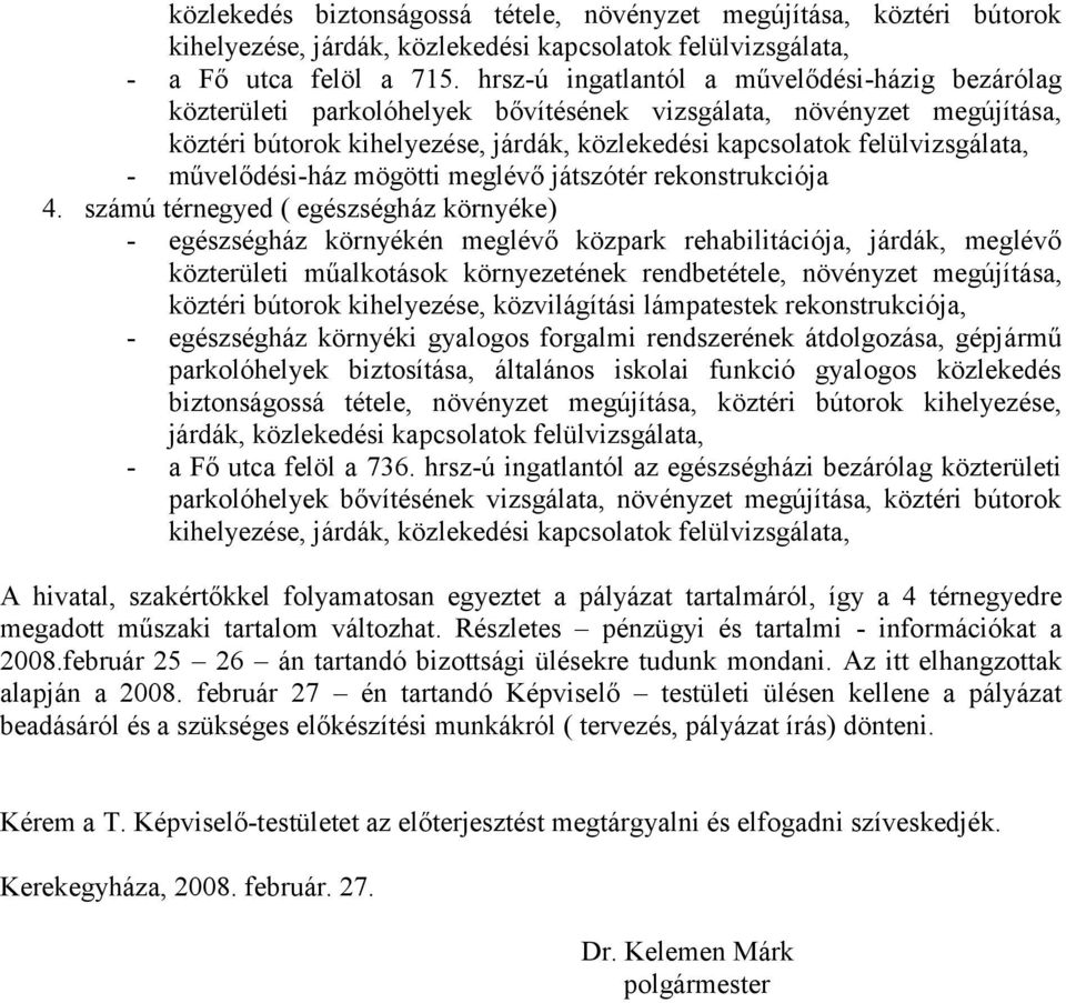 számú térnegyed ( egészségház környéke) - egészségház környékén meglévő közpark rehabilitációja, járdák, meglévő közterületi műalkotások környezetének rendbetétele, növényzet megújítása, köztéri