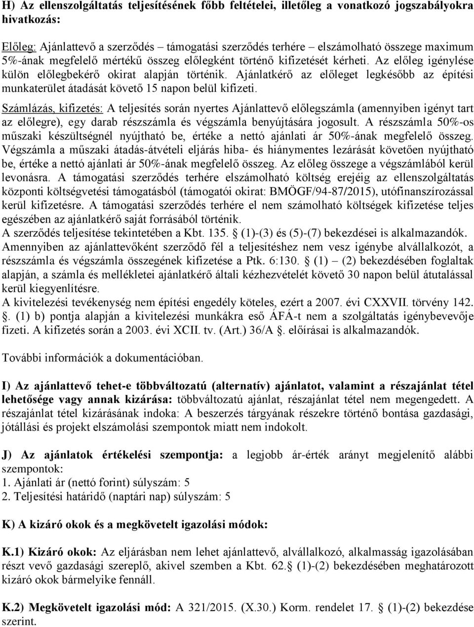 Ajánlatkérő az előleget legkésőbb az építési munkaterület átadását követő 15 napon belül kifizeti.