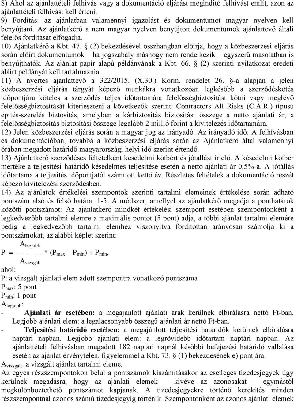 Az ajánlatkérő a nem magyar nyelven benyújtott dokumentumok ajánlattevő általi felelős fordítását elfogadja. 10) Ajánlatkérő a Kbt. 47.