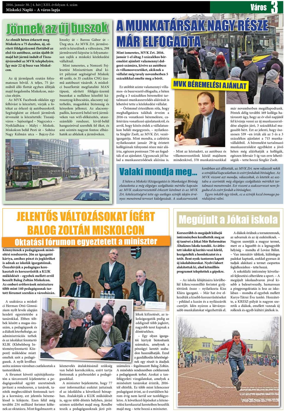jármű indult el Tiszaújvárosból az MVK telephelyére. Így már 22 új busz van Miskolcon. Az új járműpark ezután folyamatosan bővül.