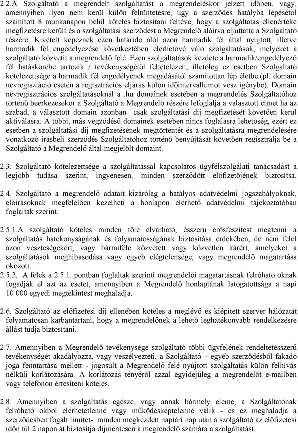 Kivételt képeznek ezen határidő alól azon harmadik fél által nyújtott, illetve harmadik fél engedélyezése következtében elérhetővé váló szolgáltatások, melyeket a szolgáltató közvetít a megrendelő