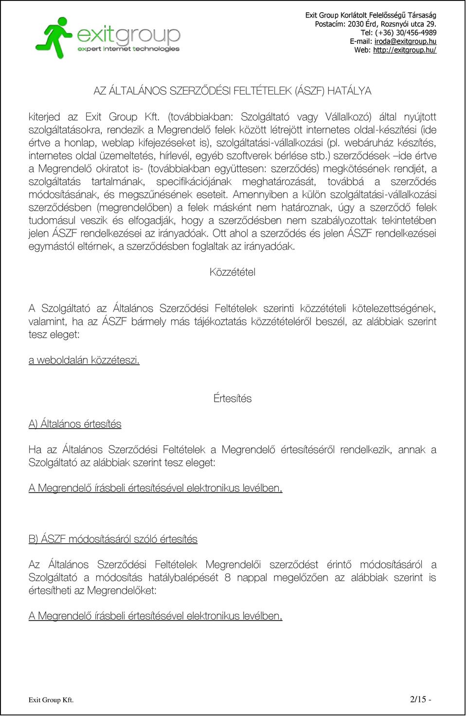 szolgáltatási-vállalkozási (pl. webáruház készítés, internetes oldal üzemeltetés, hírlevél, egyéb szoftverek bérlése stb.