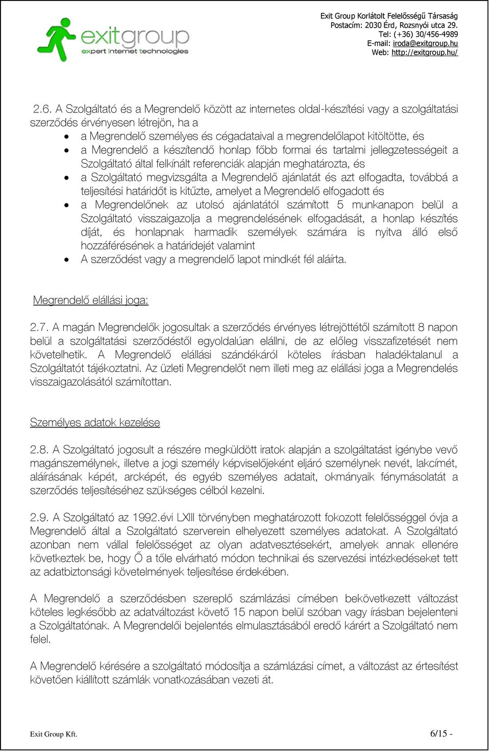 azt elfogadta, továbbá a teljesítési határidőt is kitűzte, amelyet a Megrendelő elfogadott és a Megrendelőnek az utolsó ajánlatától számított 5 munkanapon belül a Szolgáltató visszaigazolja a