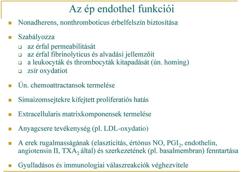 chemoattractansok termelése Simaizomsejtekre kifejtett proliferatiós hatás Extracellularis matrixkomponensek termelése Anyagcsere tevékenység (pl.