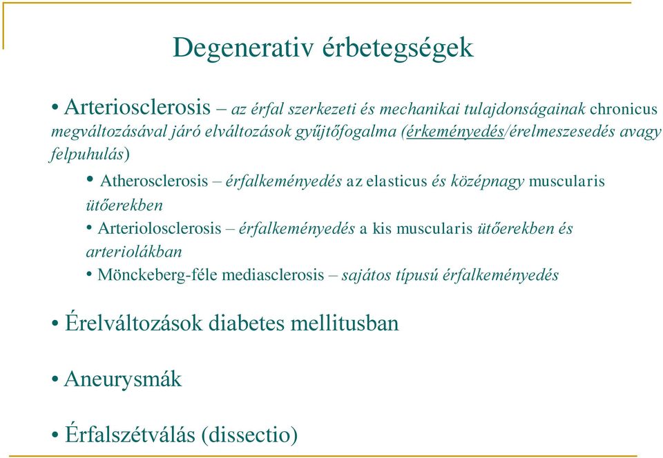 középnagy muscularis ütőerekben Arteriolosclerosis érfalkeményedés a kis muscularis ütőerekben és arteriolákban