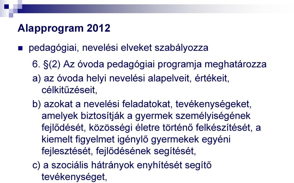 azokat a nevelési feladatokat, tevékenységeket, amelyek biztosítják a gyermek személyiségének fejlődését, közösségi