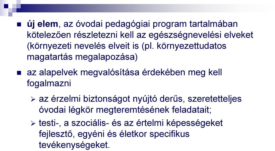 környezettudatos magatartás megalapozása) az alapelvek megvalósítása érdekében meg kell fogalmazni az érzelmi