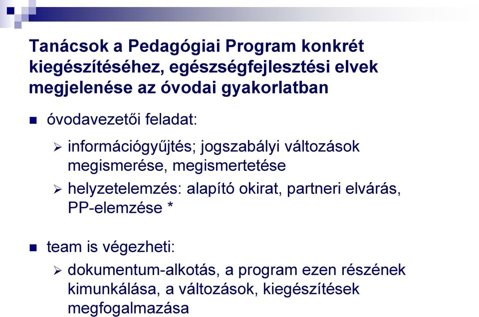 megismertetése helyzetelemzés: alapító okirat, partneri elvárás, PP-elemzése * team is végezheti: