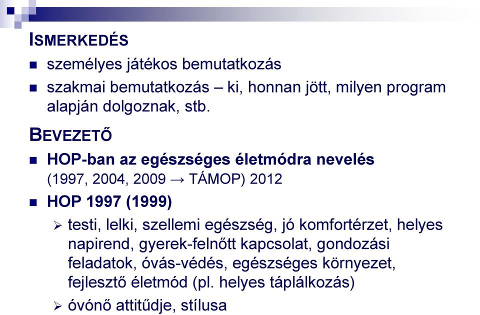 BEVEZETŐ HOP-ban az egészséges életmódra nevelés (1997, 2004, 2009 TÁMOP) 2012 HOP 1997 (1999) testi,