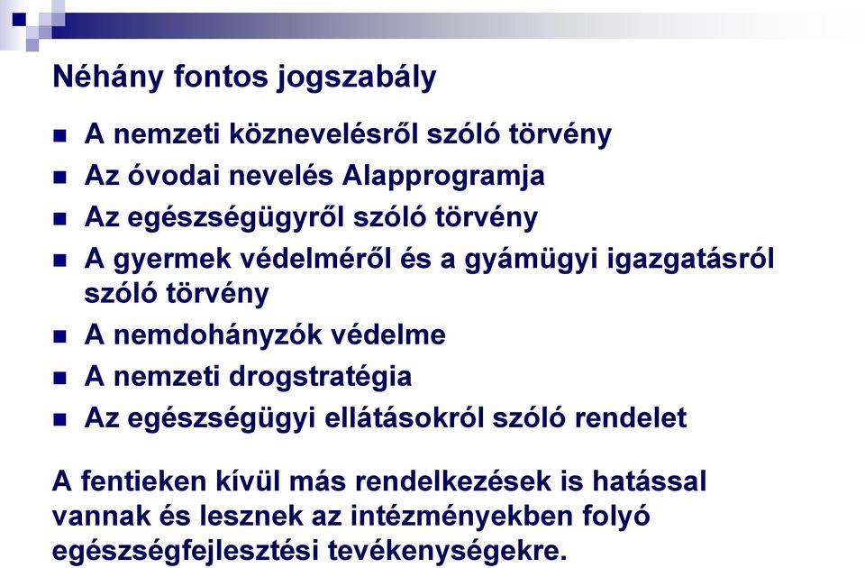 nemdohányzók védelme A nemzeti drogstratégia Az egészségügyi ellátásokról szóló rendelet A fentieken