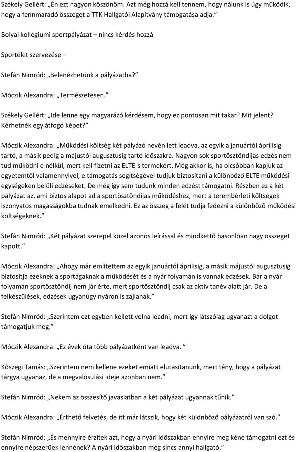 Székely Gellért: Ide lenne egy magyarázó kérdésem, hogy ez pontosan mit takar? Mit jelent? Kérhetnék egy átfogó képet?